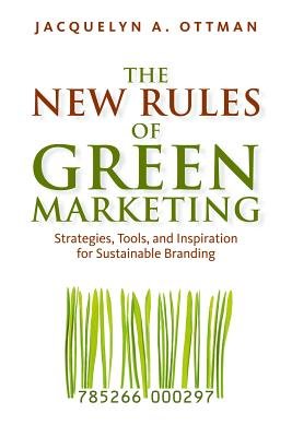 The New Rules of Green Marketing by Jacquelyn A. Ottman