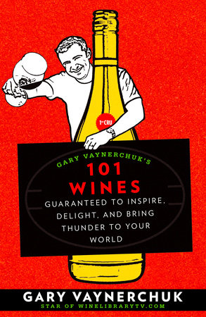 Gary Vaynerchuk's 101 Wines by Gary Vaynerchuk
