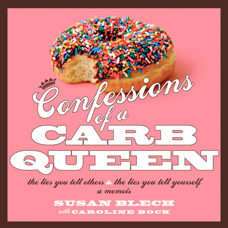Confessions of a Carb Queen by Susan Blech and Caroline Bock