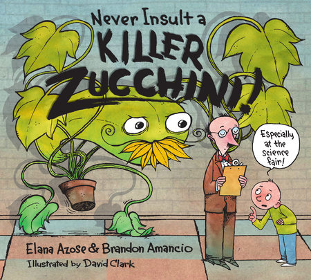 Never Insult a Killer Zucchini by Elana Azose and Brandon Amancio