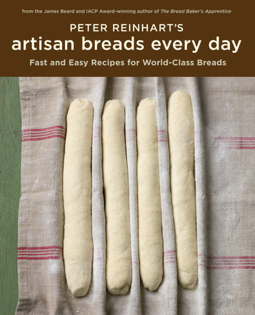 Peter Reinhart's Artisan Breads Every Day by Peter Reinhart