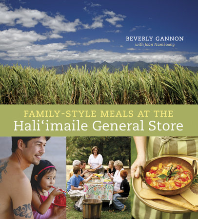 Family-Style Meals at the Hali'imaile General Store by Beverly Gannon and Joan Namkoong