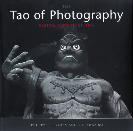 Tao of Photography by Philippe L. Gross and S. I. Shapiro