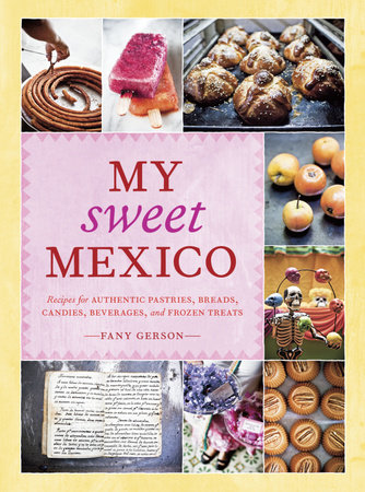 My Sweet Mexico by Fany Gerson