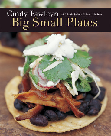 Big Small Plates by Cindy Pawlcyn and Pablo Jacinto