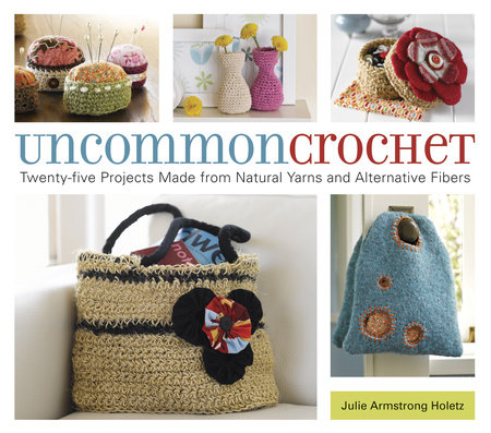 Uncommon Crochet by Julie Armstrong Holetz