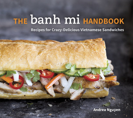 The Banh Mi Handbook by Andrea Nguyen