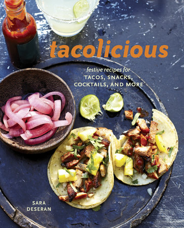 Tacolicious by Sara Deseran, Joe Hargrave, Antelmo Faria and Mike Barrow
