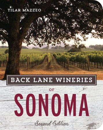 Back Lane Wineries of Sonoma, Second Edition by Tilar Mazzeo