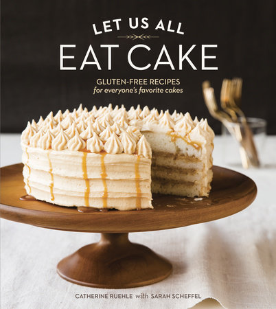 Let Us All Eat Cake by Catherine Ruehle and Sarah Scheffel