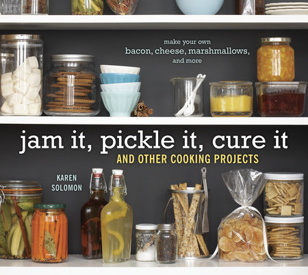 Jam It, Pickle It, Cure It by Karen Solomon