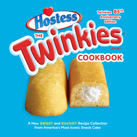 The Twinkies Cookbook, Twinkies 85th Anniversary Edition by Hostess
