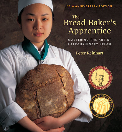 The Bread Baker's Apprentice, 15th Anniversary Edition by Peter Reinhart