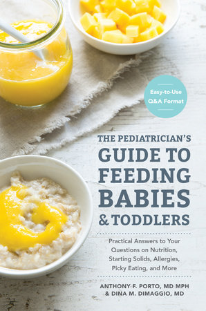 The Pediatrician's Guide to Feeding Babies and Toddlers by Anthony Porto, M.D. and Dina DiMaggio, M.D.