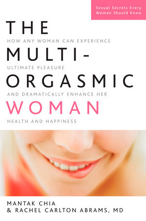 The Multi-Orgasmic Woman by Mantak Chia and Rachel Carlton Abrams, M.D.
