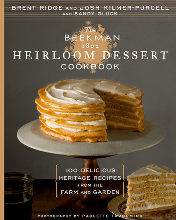 The Beekman 1802 Heirloom Dessert Cookbook by Josh Kilmer-Purcell, Brent Ridge and Sandy Gluck