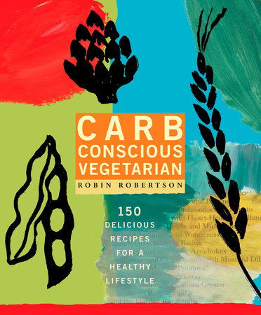 Carb Conscious Vegetarian by Robin Robertson