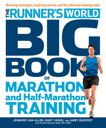 The Runner's World Big Book of Marathon and Half-Marathon Training by Amby Burfoot, Bart Yasso, Pamela Nisevich Bede, Jennifer Van Allen and Editors of Runner's World Maga