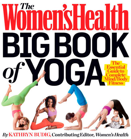 The Women's Health Big Book of Yoga by Kathryn Budig and Editors of Women's Health Maga