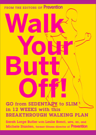 Walk Your Butt Off! by Sarah Lorge Butler, Leslie Bonci and Michele Stanten