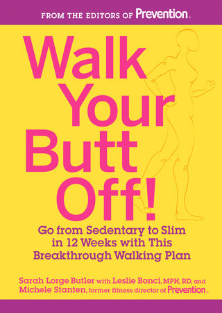 Walk Your Butt Off! by Sarah Lorge Butler, Leslie Bonci and Michele Stanten