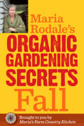 Maria Rodale's Organic Gardening Secrets: Fall