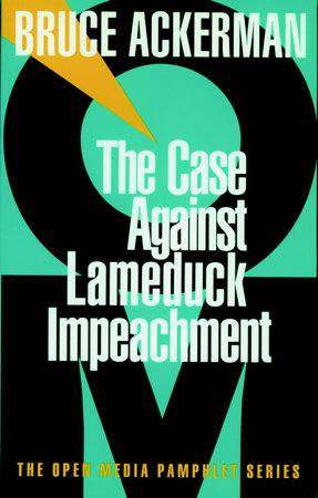 The Case Against Lame Duck Impeachment by Bruce Ackerman