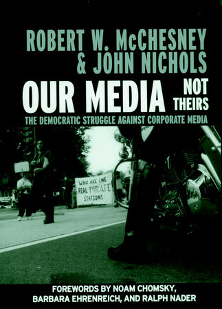 Our Media, Not Theirs by Robert W. McChesney and John Nichols