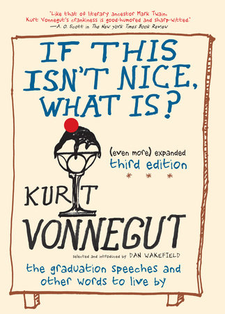 If This Isn't Nice, What Is? (Even More) Expanded Third Edition by Kurt Vonnegut