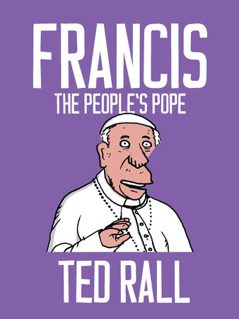 Francis, The People's Pope by Ted Rall