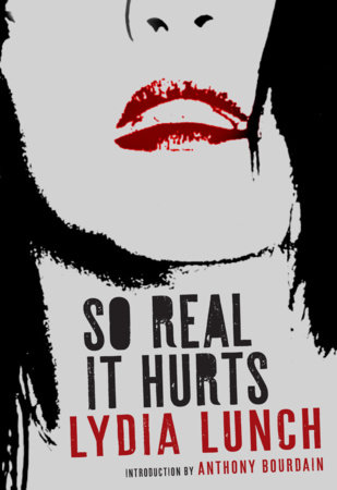 So Real It Hurts by Lydia Lunch