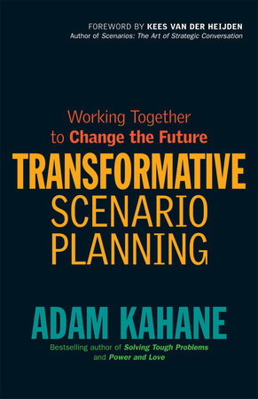 Transformative Scenario Planning by Adam Kahane