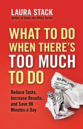 What To Do When There's Too Much To Do by Laura Stack