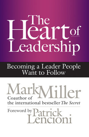 The Heart of Leadership by Mark Miller