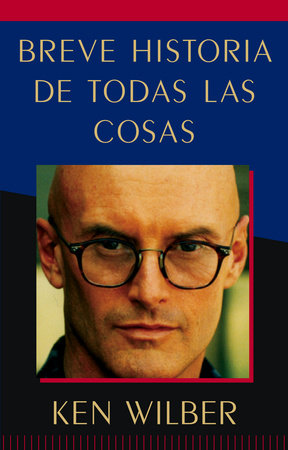 Breve historia de todas las cosas by Ken Wilber