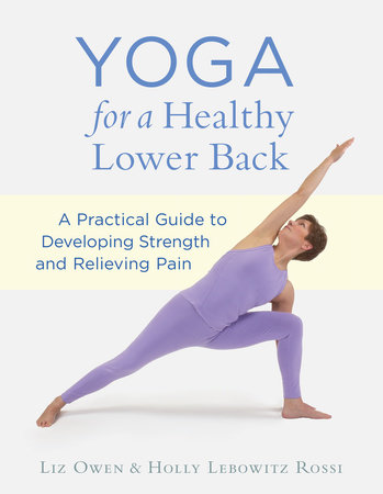 Yoga for a Healthy Lower Back by Liz Owen and Holly Lebowitz Rossi
