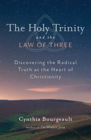 The Holy Trinity and the Law of Three by Cynthia Bourgeault