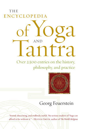 The Encyclopedia of Yoga and Tantra by Georg Feuerstein