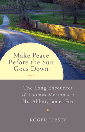 Make Peace before the Sun Goes Down by Roger Lipsey