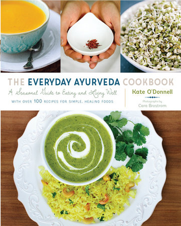The Everyday Ayurveda Cookbook by Kate O'Donnell and Cara Brostrom