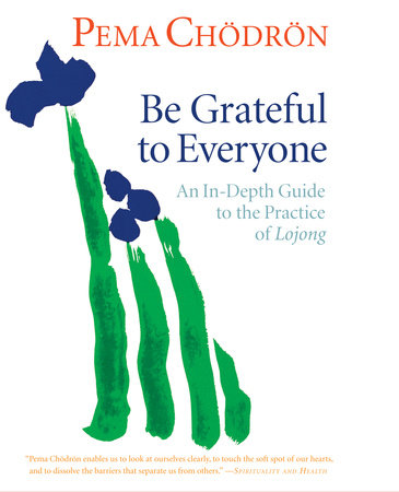 Be Grateful to Everyone by Pema Chodron