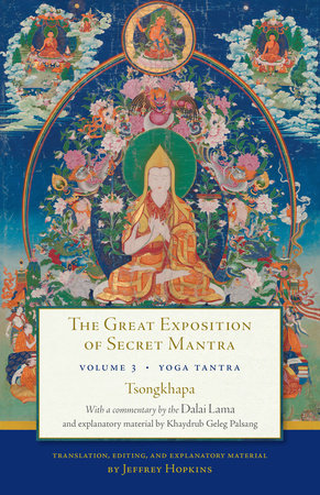 The Great Exposition of Secret Mantra, Volume 3 by The Dalai Lama, Tsongkhapa, Jeffrey Hopkins