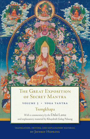The Great Exposition of Secret Mantra, Volume Three by H.H. the Fourteenth Dalai Lama and Tsongkhapa