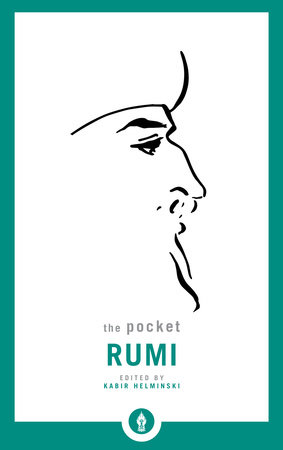 The Pocket Rumi by Mevlana Jalaluddin Rumi; Edited and translated by Kabir Helminski