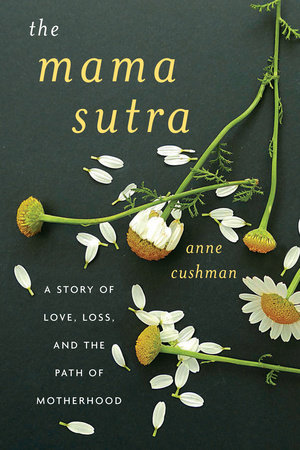 The Mama Sutra by Anne Cushman