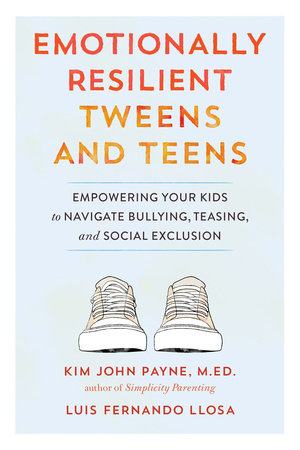 Emotionally Resilient Tweens and Teens by Kim John Payne and Luis Fernando Llosa