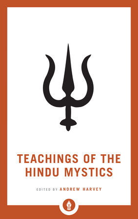 Teachings of the Hindu Mystics by Andrew Harvey