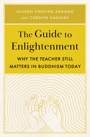 The Guide to Enlightenment by Carolyn Kanjuro and Allison Choying Zangmo