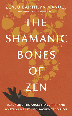 The Shamanic Bones of Zen by Zenju Earthlyn Manuel