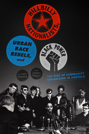 Hillbilly Nationalists, Urban Race Rebels, and Black Power by Amy Sonnie and James Tracy